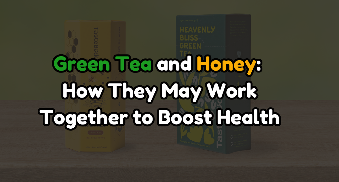 Green Tea and Honey: How They May Work Together to Boost Health