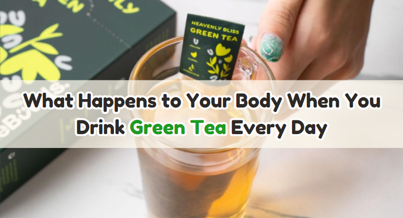 What Happens to Your Body When You Drink Green Tea Every Day