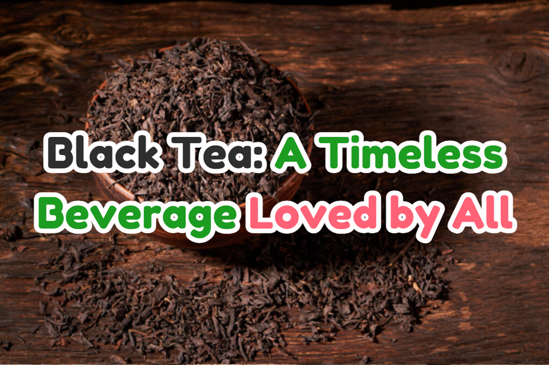 Black Tea: A Timeless Beverage Loved by All