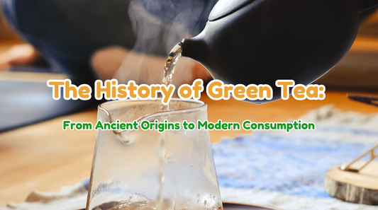 The History of Green Tea: From Ancient Origins to Modern Consumption