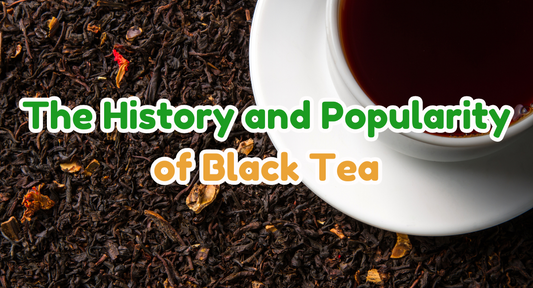 The History and Popularity of Black Tea