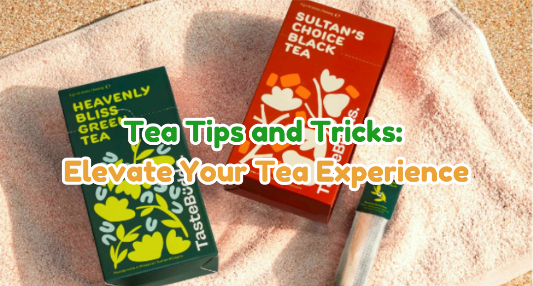 Tea Tips and Tricks: Elevate Your Tea Experience